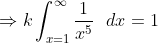 \Rightarrow k\int_{x=1}^{\infty}\frac{1}{x^5} \ \ dx=1