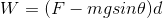 W = (F- mgsin\theta )d
