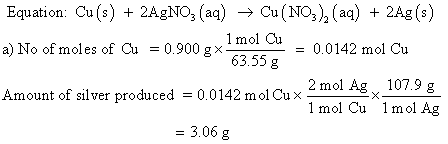 Equation: Cu(s) + 2AgNO3(aq) → Cu(NO3), (aq) + 2Ag(s) a) No of moles of Cu = 0.900 gx me cu = 0.0142 mol Cu Amount of silver