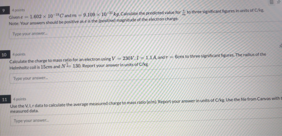 9 4 points Given e = 1.602 x 10-19C and m = 9.109 x 10-31 kg. Calculate the predicted value for to three significant figures