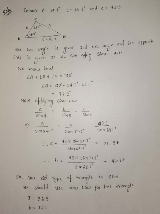 som Criven A = 34.7° C = 68.10 and c= 43.9 a b 68.1° 134-7 B A C = 43.9 Here two ogle is given en and one and its opposite an