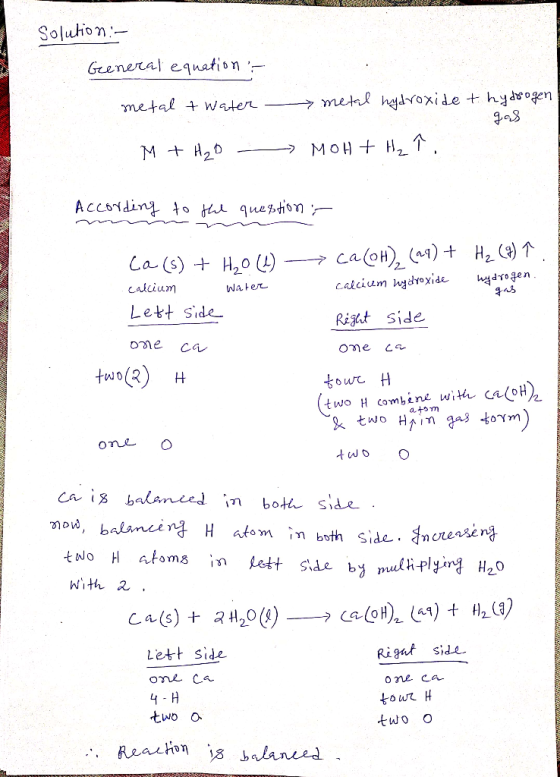 solution :- General equation : metal & water metal hydroxide & hydrogen M + H2O - MOH + H2 1 According to the question r ca (