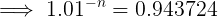 \large \implies 1.01^{-n}= 0.943724