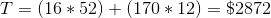 T= (16*52)+(170*12)= \$2872