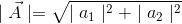 \mid \vec{A}\mid =\sqrt{\mid a_{1}\mid ^{2}+\mid a_{2}\mid ^{2}}