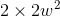 2\times 2w^2