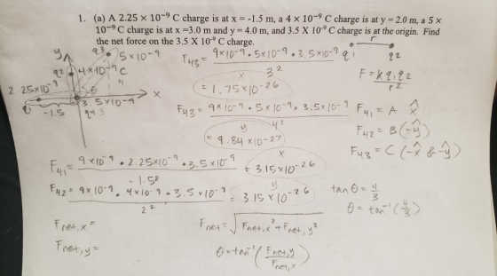 1. (a) A 2.25 x 10- C charge is at x = -1.5 m, a 4 x 10- C charge is aty = 2.0 m, a 5 x 10-9 C charge is at x -3.0 m and y 4.