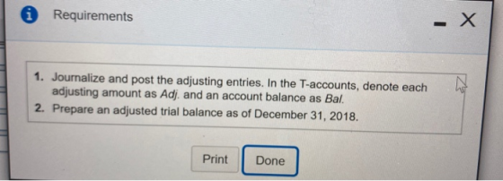 0 Requirements 1. Journalize and post the adjusting entries. In the T-accounts, denote each adjusting amount as Adj. and an a