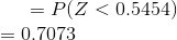 =P(Z < 0.5454) \\ = 0.7073