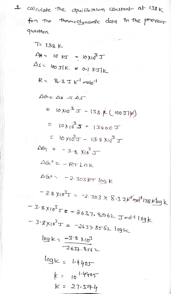 1 calculate the equilibrium constant at 138k for the thermodynamic data in the previous questions T= 138K D14 - 10 kJ = 10x10