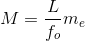 M= \frac{L}{f_o}m_e