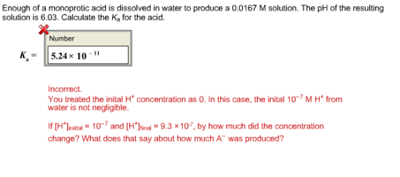 Image for Enough of a monoprotic acid is dissolved in water to produce a .0167 M solution. The pH of the resulting solut