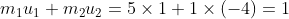 m_1u_1+m_2u_2=5\times1+1\times(-4)=1