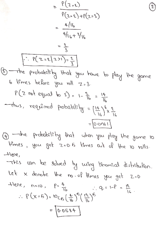 2 P(2=2) P(2-2) +P(2=3) 4/16 4/16+16 = 1 / 2 P(2=2/2>1)= ? ♡ The probability that you have to play the game 6 times before yo
