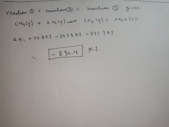 reaction + reaction (Hy Lg) + 28 lg) - reaction ② gives Co, (g) + 2H₂O (1) A = + 74.8KJ - 39 3.5 KJ - 571.7 kJ [- 890.4 KI