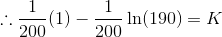\therefore \frac{1}{200}(1) - \frac{1}{200}\ln(190) = K
