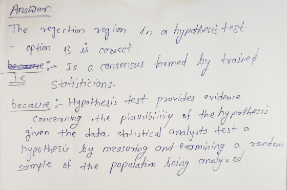by te Answer. The rejection region in a hypothesis test option B si coreca beerste Is a consensus formed trained statistician