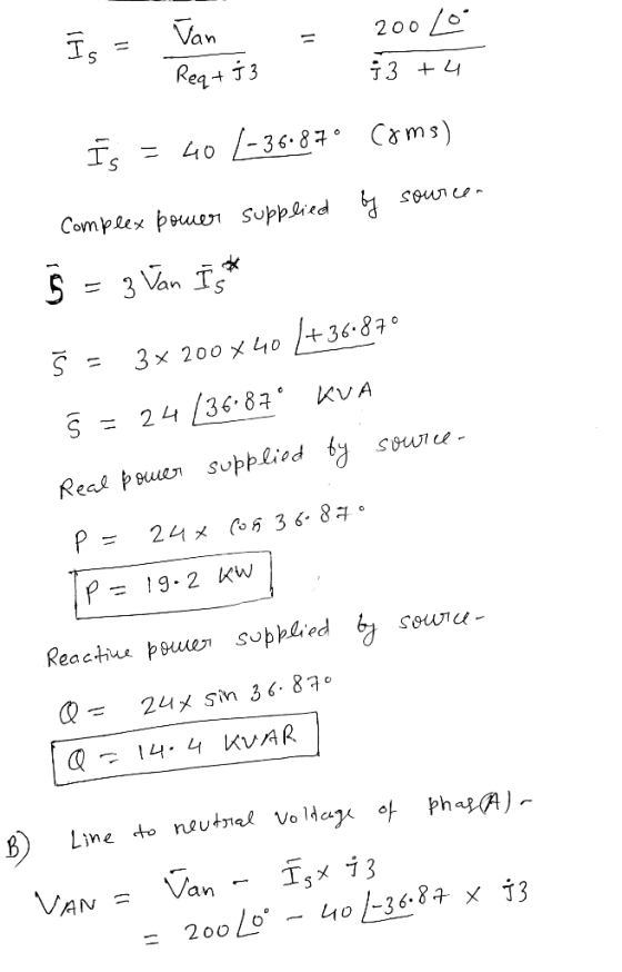 Ē= Vana Rea+j3 200 Lo 3 +4. 13 5 Is = 60 (-36.87° Coms) Complex power supplied by sources Ŝ = 3 Van Ist Š = 3x 200x40 /+36-87