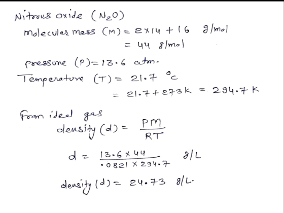 Nitraus oxide (N20) a/mol molecular mess (m)= ex14 + 1 6 = 44 8/mo Preasune (P)- 13.6 atm. Temperature (T) = 21.7 °c 294.7 K