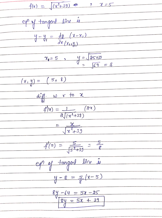 f) = |(x+39) 9 x=5 egh of tangent line is y-y dy (x-x,) dx (224) x=5 2 y = 25+39 164 = (x,y) = (598) x of em dift $12) = 1 (9