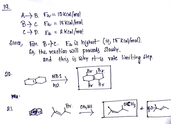 19. At B. Fw= 10 Kcal/mo! B+C Fa = 15 kcal/mol C+D. Eu = 2 kcal/mo! Since, Fam. Btc. Ea is highest (ię 15 kcal/mol). So, the