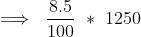 \implies~\frac{8.5}{100}~*~1250