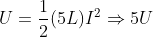 U = \frac{1}{2}(5L)I^2 \Rightarrow 5U