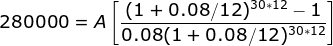 280000 = A (1 + 0.08/12)30-12 - 1 0.08(1 + 0.08/12)30-12