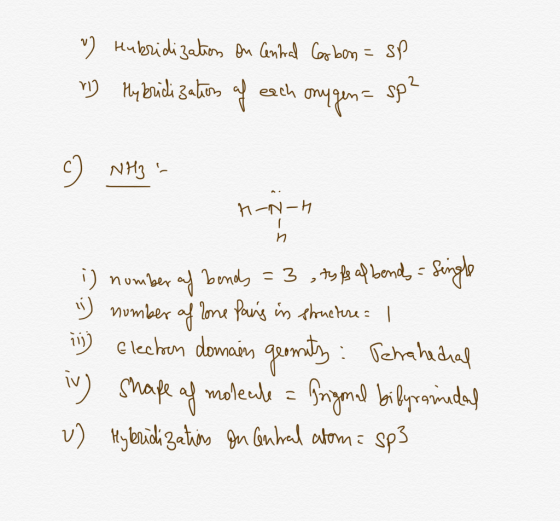 v) Hubridization on Central Carbon = sp ry Hybridizations of each mygen=sp? c) NH3 - H-N-H n i) number of bends = 3 styf afbe