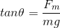 tan\theta=\frac{F_{m}}{mg}