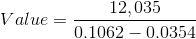 Value = 12,035 0.1062 – 0.0354