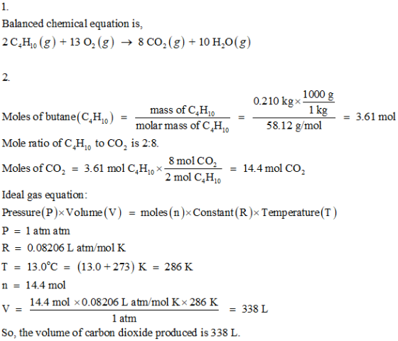 Balanced chemical equation is, 2C,Ho (g) +130, (g) → 8 Co, (g) +10H20(g) 2. 1000 g 1kg - 0.210 kg mass of C,H10 molar mass of