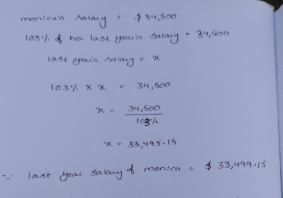 monicas salary: $34,500 103% of her last years salary - 34,500 last yeair salary on 103% X 2 - 34,500 n = 34,500 10g / 2 33