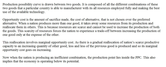 Production possibility curve is drawn between two goods. It is composed of all the different combinations of these two goods
