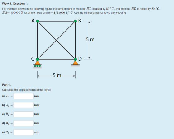 Week 8, Question 1: For the truss shown in the following figure, the temperature of member BC is raised by 50 °C, and member