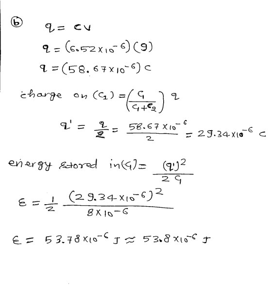 lb q=cu q-(6.52x10-6) (9) 4 = (58.67X10-5) с charge on G)=640) q = 6 2 58.67 X10 (1 29.34x10-6 2 energy stored in(a)= (2:32