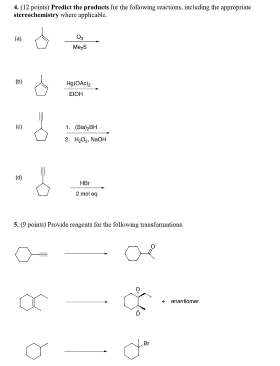 4. (12 points) Predict the products for the following reactions, including the appropriate stereochemistry where applicable.
