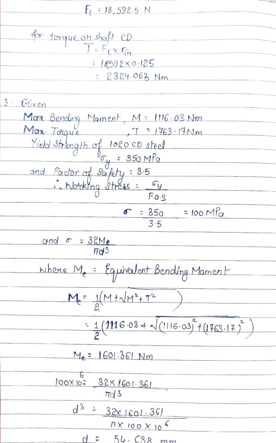 F = 18,5985 N for torque o on shaft CD T = Ft XrG 1859 2 X 0.125 2384.063 Nm 3. Given Max. Torque T 1763 17 Nm Yield Max Bend