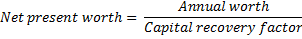 Annual worth Net present worth Capital recovery factor