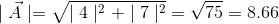 \mid \vec{A}\mid =\sqrt{\mid 4\mid ^{2}+\mid 7\mid ^{2}}=\sqrt{75}=8.66