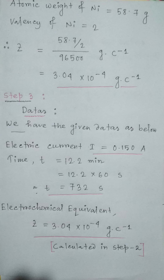 Atomic weight of Ni = 58.79 valency of Ni=2. 58:7/2 : Z = = 96500 g. C-1 – 3.04 x 10-4 9.C-1 Step 3: Datas : We have the give