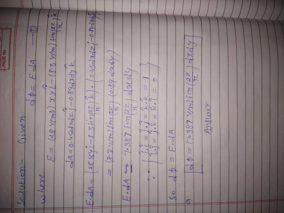 PAGE No Solution- Given do= E DA where zolls E = (8 y/m3) XYL– (8-3 V/m) fim[23) k dA=0.45d xdZj-0.89dxdy k Eda - (2e xy 1 –8