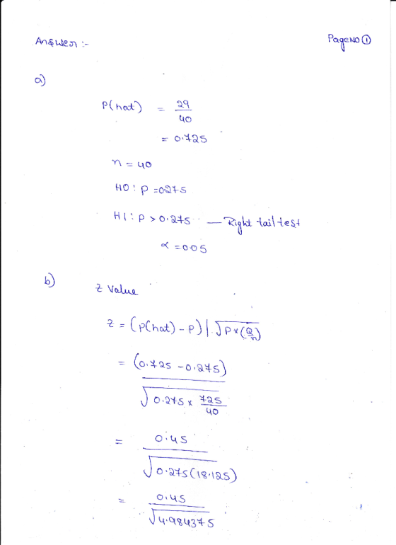 Andwer - PageNo 0 Plhat) = 29 40 = 0.425 n=uo HO! P-0215 Hl:p>0.25 tail test -005 Z Value . z=(pChat) -P) 1.5px (6) = (0.425