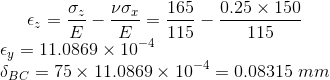 \epsilon_z = \frac{\sigma_z}{E} -\frac{\nu \sigma_x}{E} = \frac{165}{115}-\frac{0.25\times 150}{115} \\ \epsilon_y = 11.0869 \times 10^{-4}\\ \delta_{BC} = 75 \times 11.0869\times 10^{-4} = 0.08315\; mm