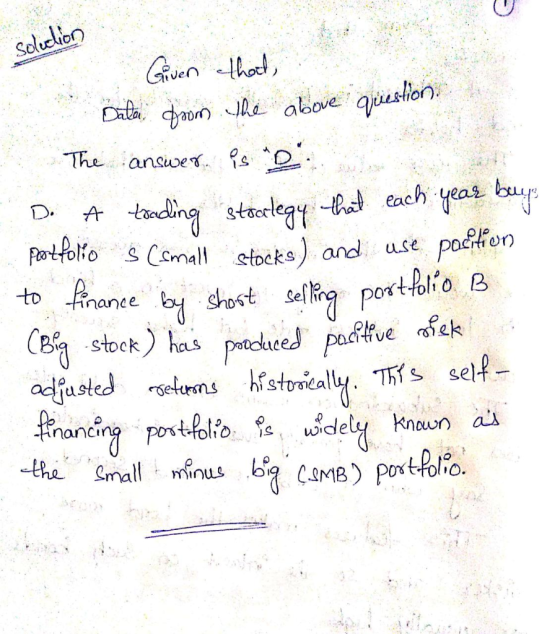 solution - . Given that Dala. Prom the above question. The answer ºs D.. D. A trading strategy that each year buy Portfolio s