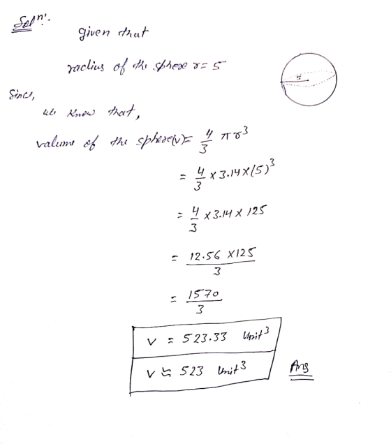 Sen. given that raclius of the Sphex r=5 Sincs, who know that, valume of the spheselwa 4783 F x 3.1981533 be 4 X 3.14 X 125