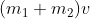 (m_1+m_2)v