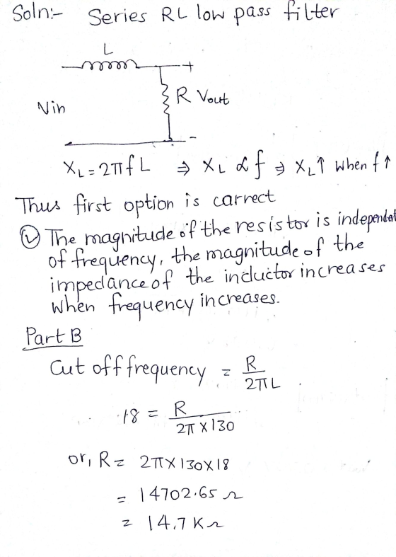 Soln:- Series RL low pass filter L R Vout Nih XL = 271 FL Xi af X,Å Whent Thus first option is carrect The magnitude of the r