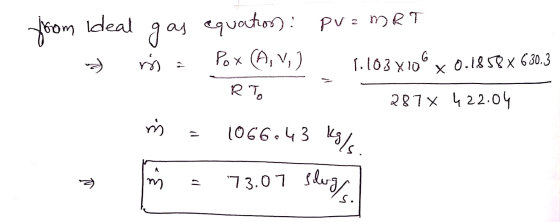 from Ideal gas as equations: pv=MRT rss Pox (A,V) 1.103 x106 RT, 287 x 422.04 x 0.1858 x 630.3 3. 1066.43 Kg/s. a) 3 - 173.07