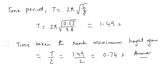 Time period, TE 0.55 - 21 T= 24 Voss - 1.495 1. Time taken to reach maximum height again - 1.49 = 0.74 s Answer HN 2